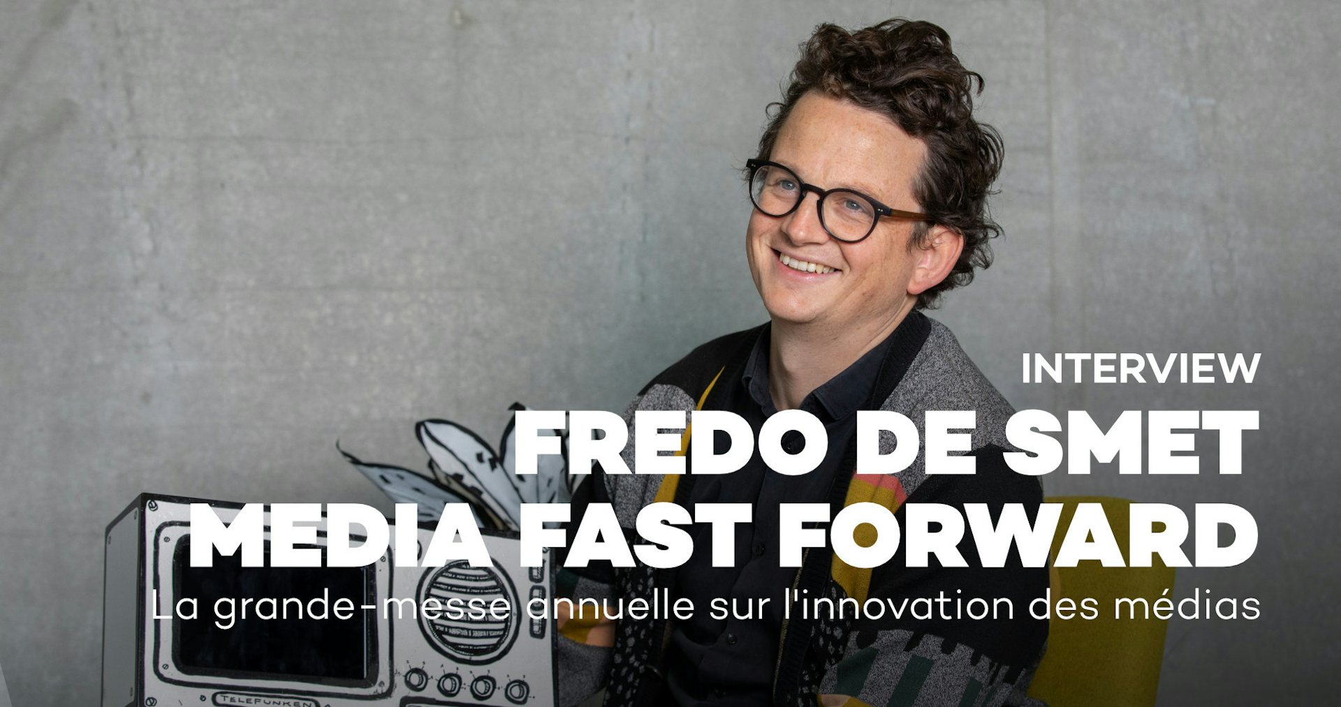 Interview Fredo De Smet, curateur de Media Fast Forward
