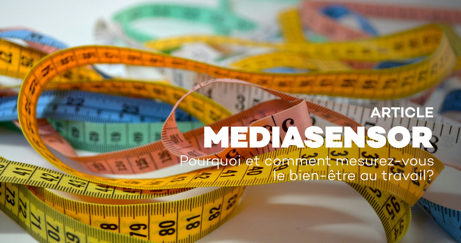 Pourquoi et comment mesurez-vous le bien-être aux travail ?