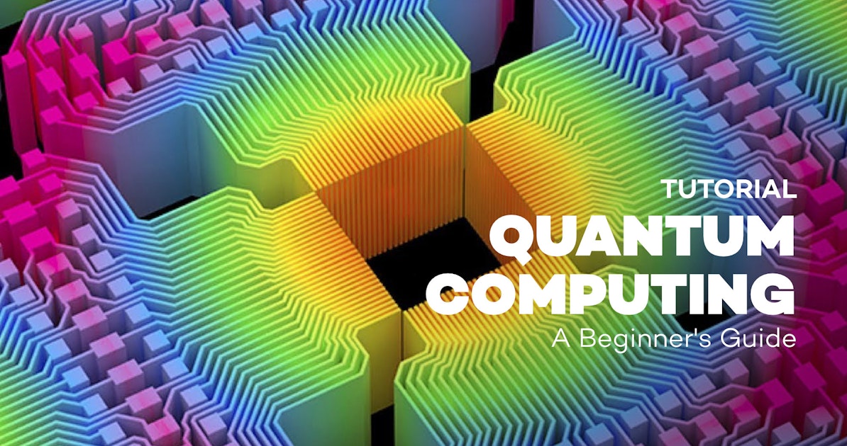 Tutorial: A Beginner’s Guide To Quantum Computing | mediarte